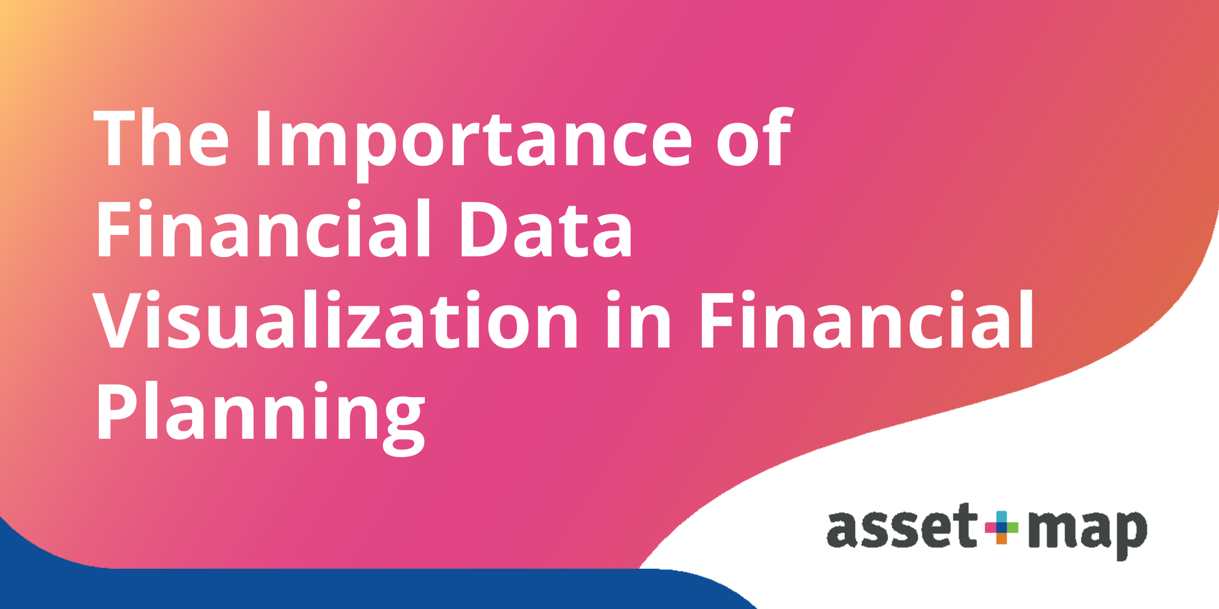 The Importance of Financial Data Visualization in Financial Planning
