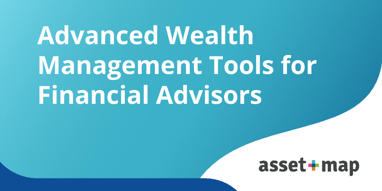 Advanced Wealth Management Tools for Financial Advisors
