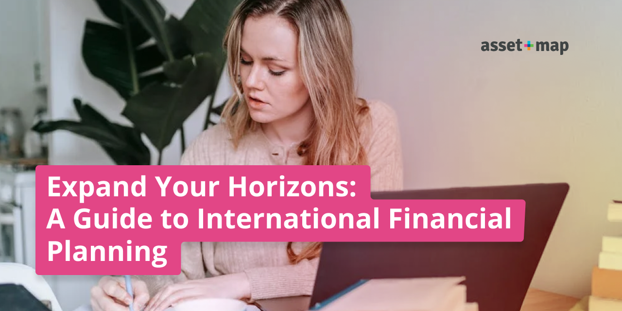 Expand Your Horizons: A Guide to International Financial Planning