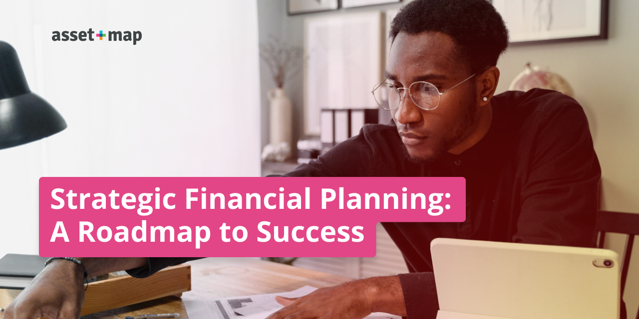 Strategic Financial Planning: A Roadmap to Success