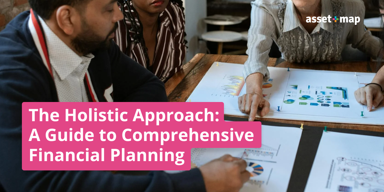 The Holistic Approach: A Guide to Comprehensive Financial Planning