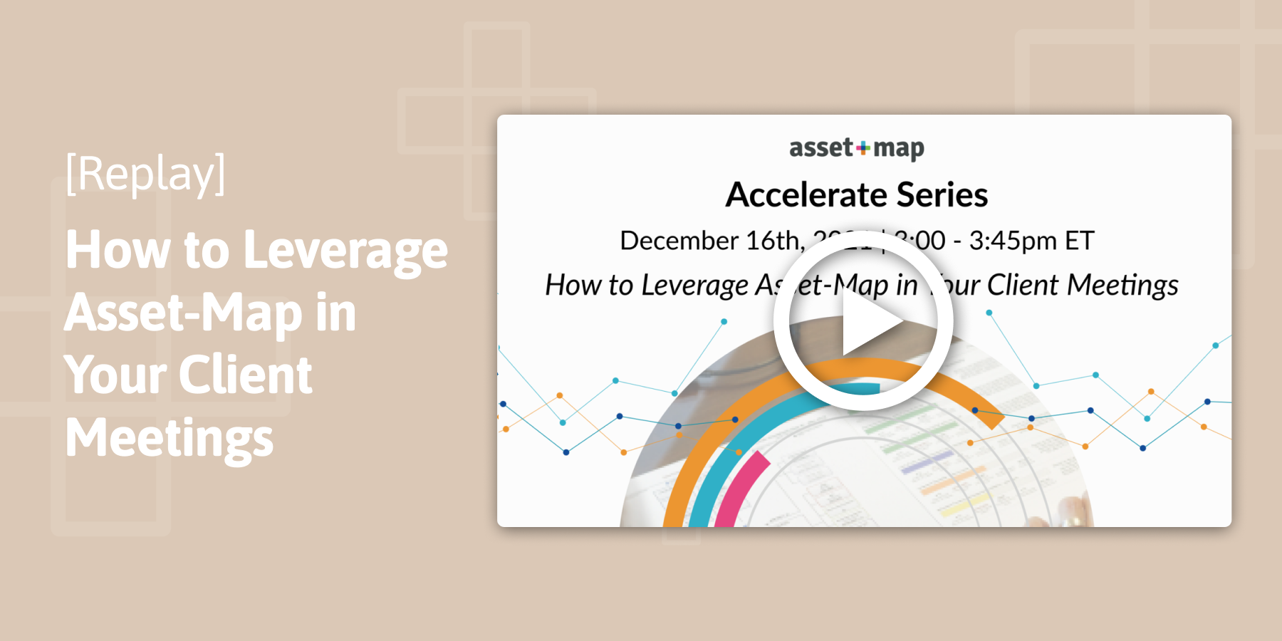 Webinar Replay: Accelerate Series | How to Leverage Asset-Map in Your Client Meetings