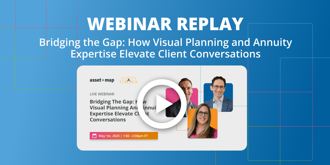Webinar Replay: Bridging the Gap: How Visual Planning and Annuity Expertise Elevate Client Conversations