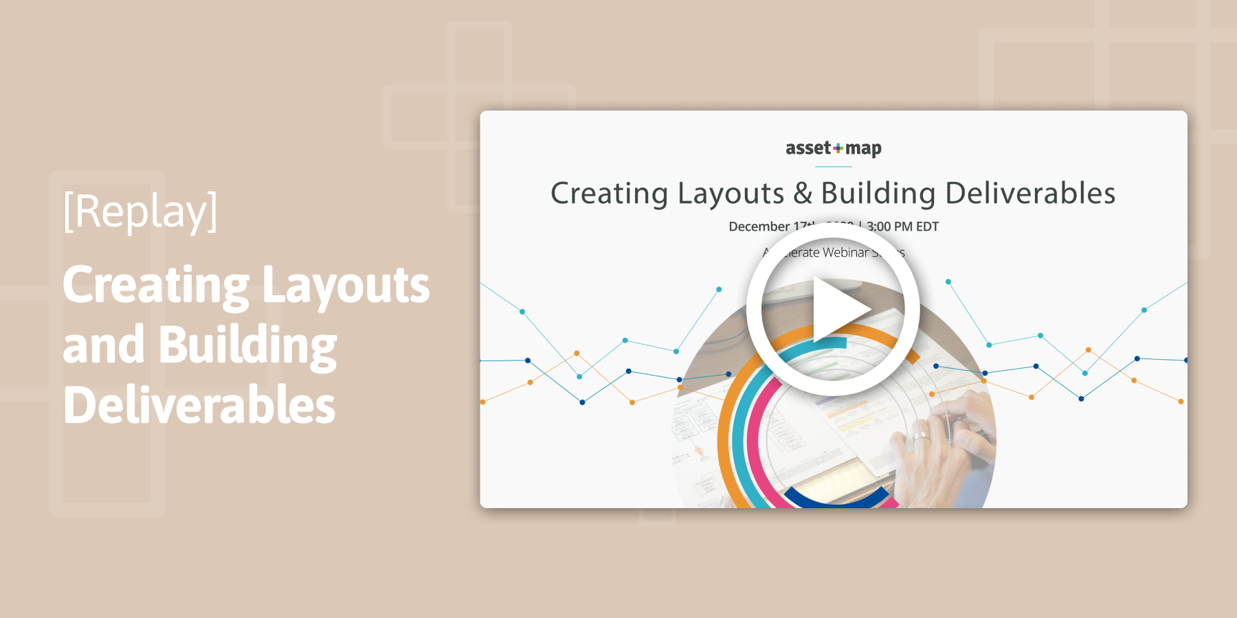 Webinar Replay: Accelerate Series | Creating Layouts and Building Deliverables