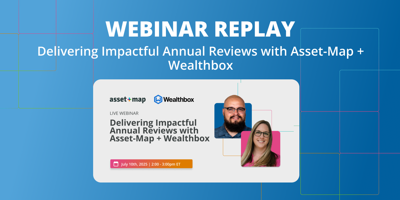 Webinar Replay: Delivering Impactful Annual Reviews with Asset-Map + Wealthbox