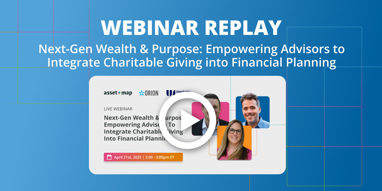 Webinar Replay: Next-Gen Wealth & Purpose - Empowering Advisors to Integrate Charitable Giving into Financial Planning