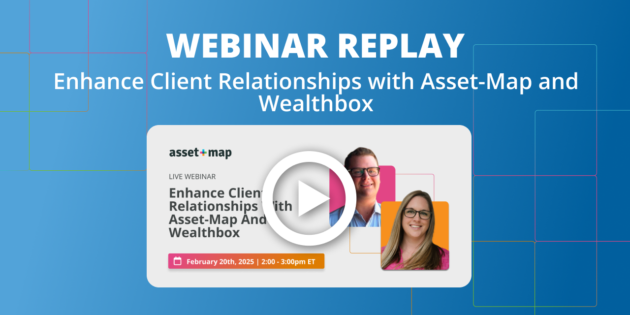 Webinar Replay: Enhance Client Relationships with Asset-Map and Wealthbox