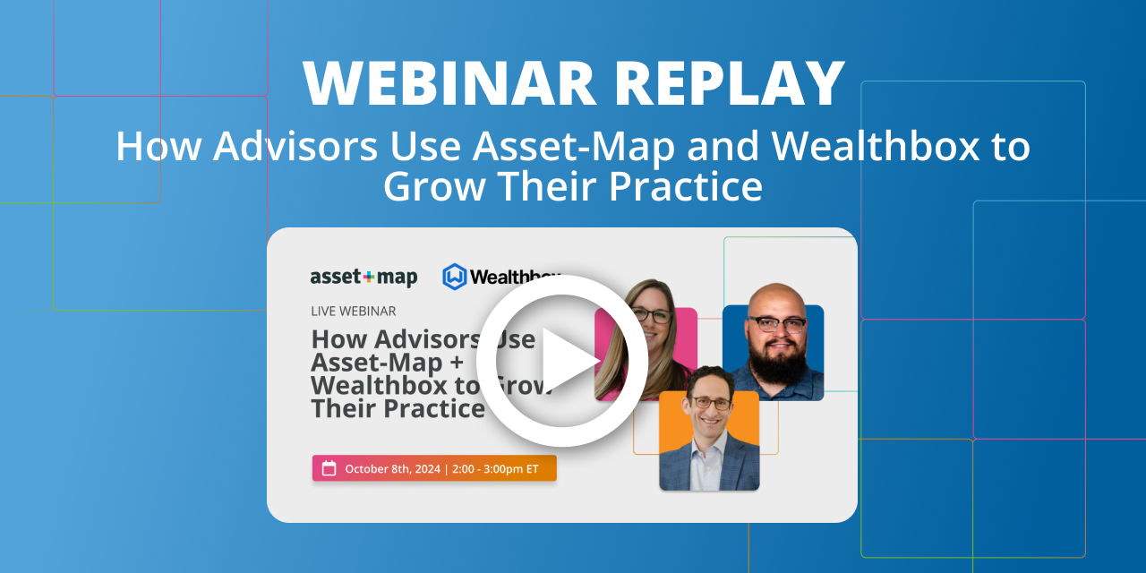 Webinar Replay: How Advisors Use Asset-Map + Wealthbox to Grow Their Practice