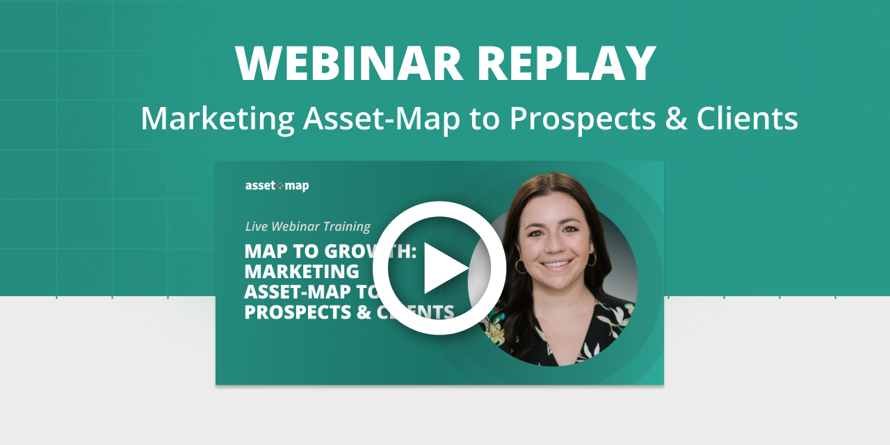 Webinar Replay: Marketing Asset-Map to Prospects & Clients - Monthly Webinar