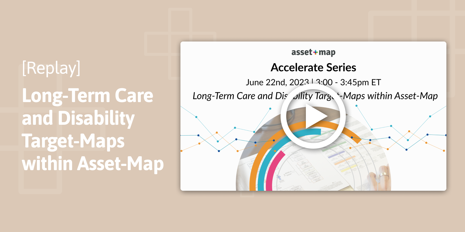 Webinar Replay: Accelerate Series | Long-Term Care and Disability Target-Maps within Asset-Map