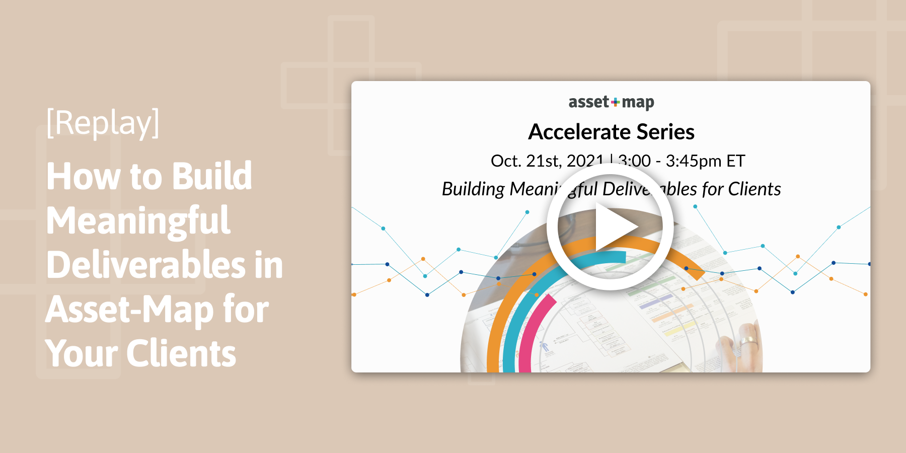 Webinar Replay: Accelerate Series | How to Build Meaningful Deliverables in Asset-Map for Your Clients