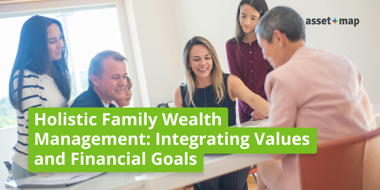 Holistic Family Wealth Management: Integrating Values and Financial Goals