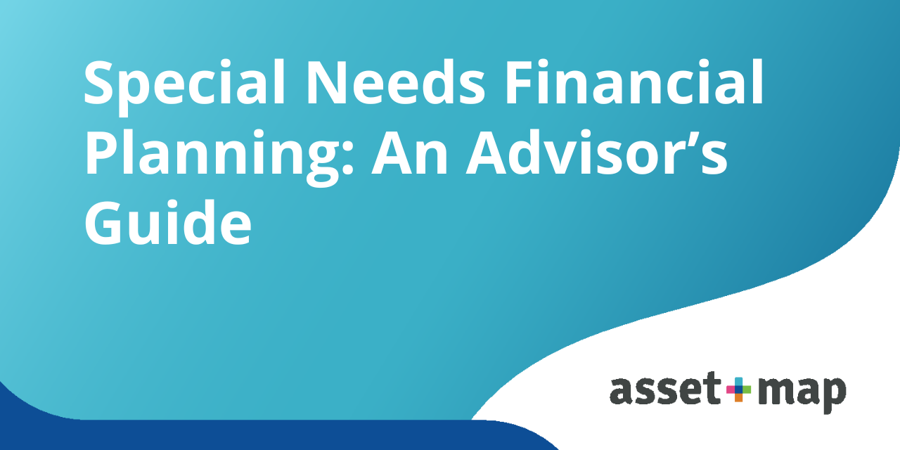 Special Needs Financial Planning: An Advisor’s Guide