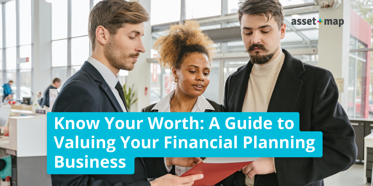Know Your Worth: A Guide to Valuing Your Financial Planning Business