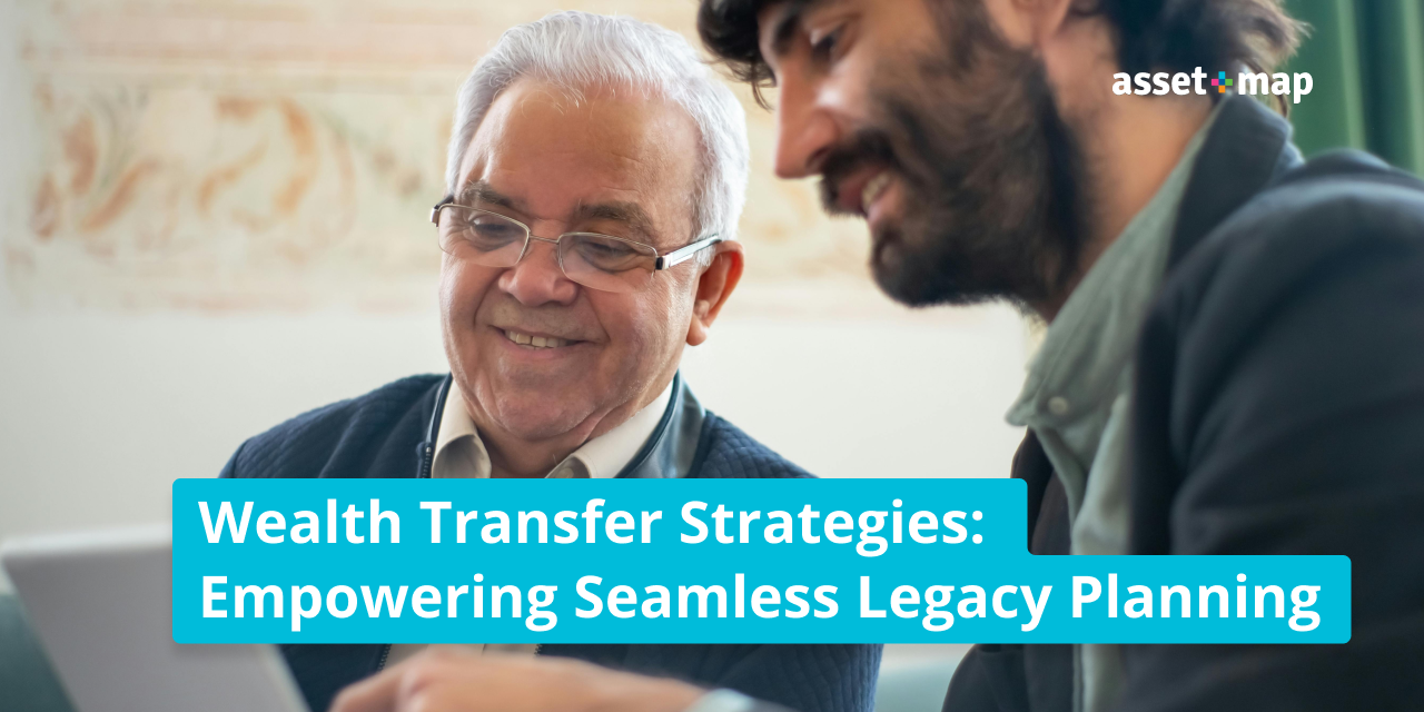 Wealth Transfer Strategies: Empowering Seamless Legacy Planning