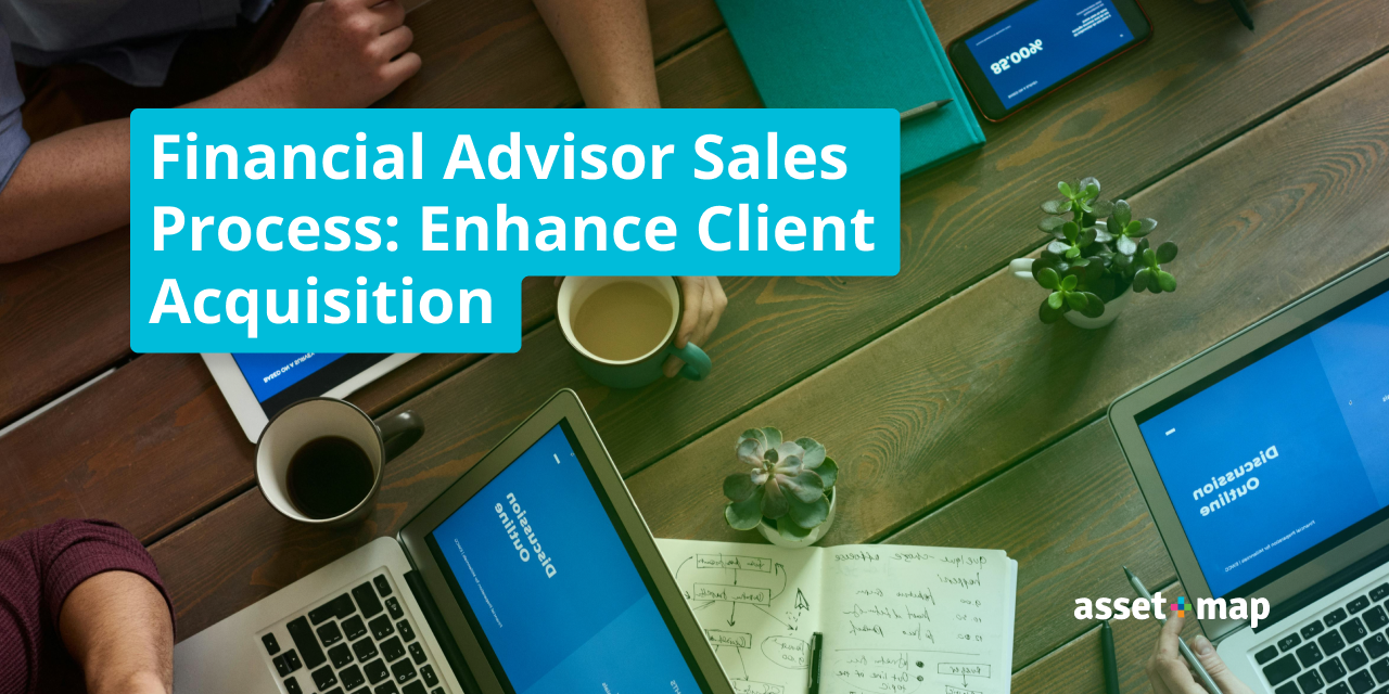 Financial Advisor Sales Process: Enhance Client Acquisition