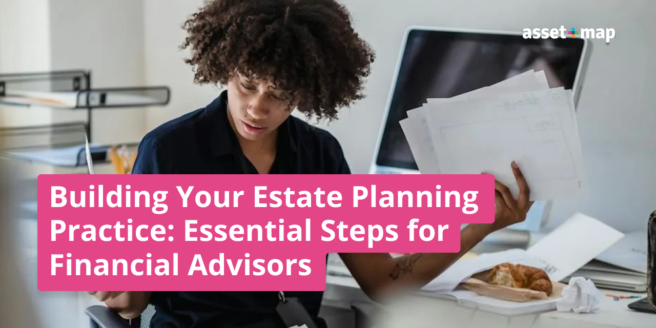 Building Your Estate Planning Practice: Essential Steps for Financial Advisors
