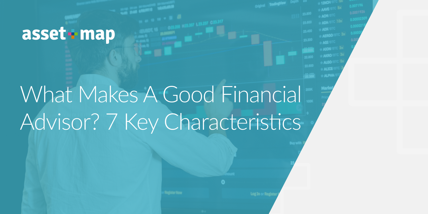 What Makes A Good Financial Advisor? 7 Key Characteristics