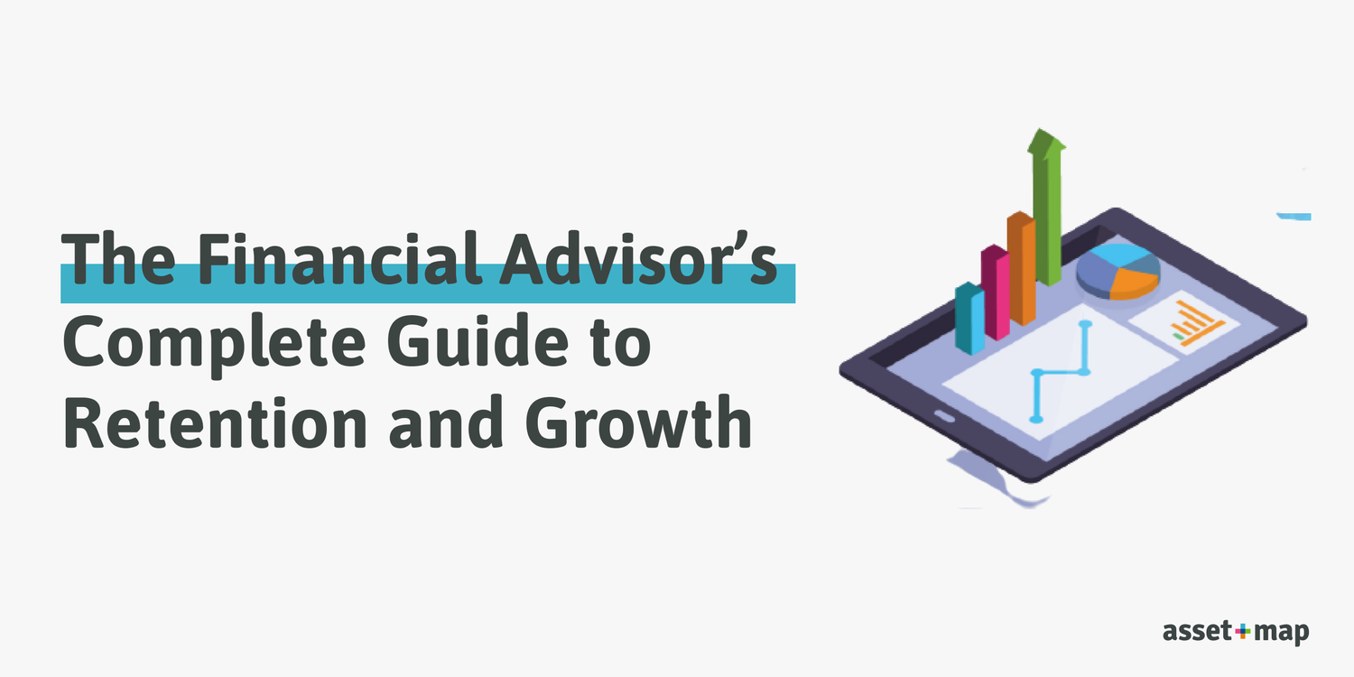 The Financial Advisor’s Complete Guide to Retention and Growth