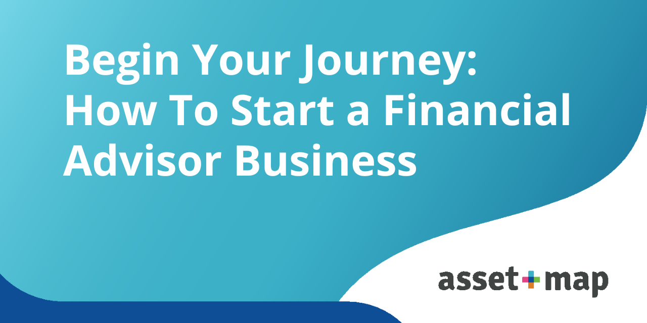 Begin Your Journey: How To Start a Financial Advisor Business