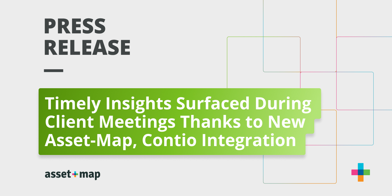 Timely Insights Surfaced During Client Meetings Thanks to New Asset-Map, Contio Integration