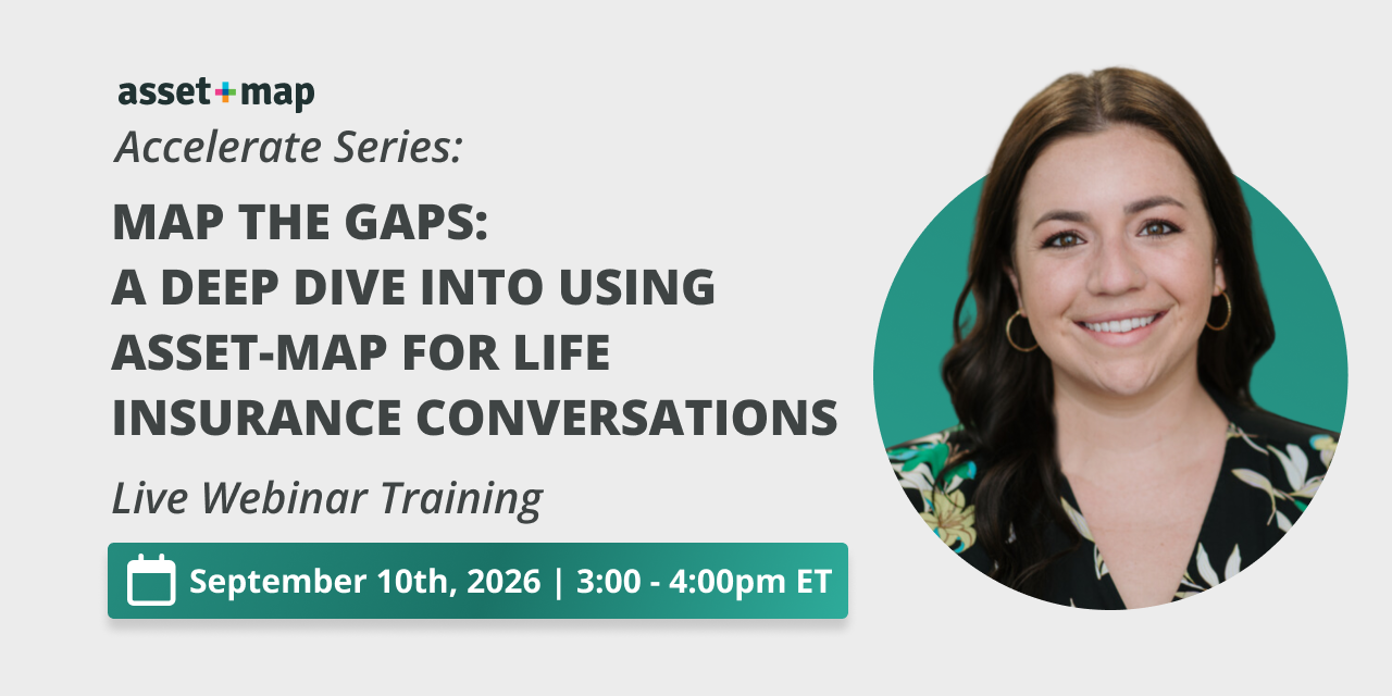 Accelerate Series | Map the Gaps: A Deep Dive Into Using Asset-Map for Life Insurance Conversations