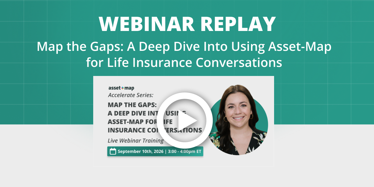 Accelerate Series | Map the Gaps: A Deep Dive Into Using Asset-Map for Life Insurance Conversations