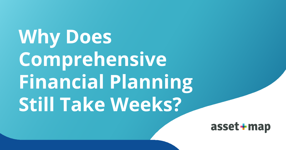 Why Does Comprehensive Financial Planning Still Take Weeks?