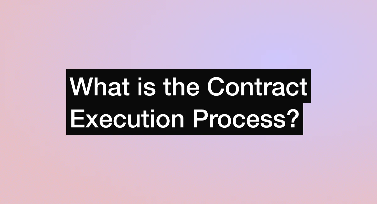 what is the contract execution process precisely contracts