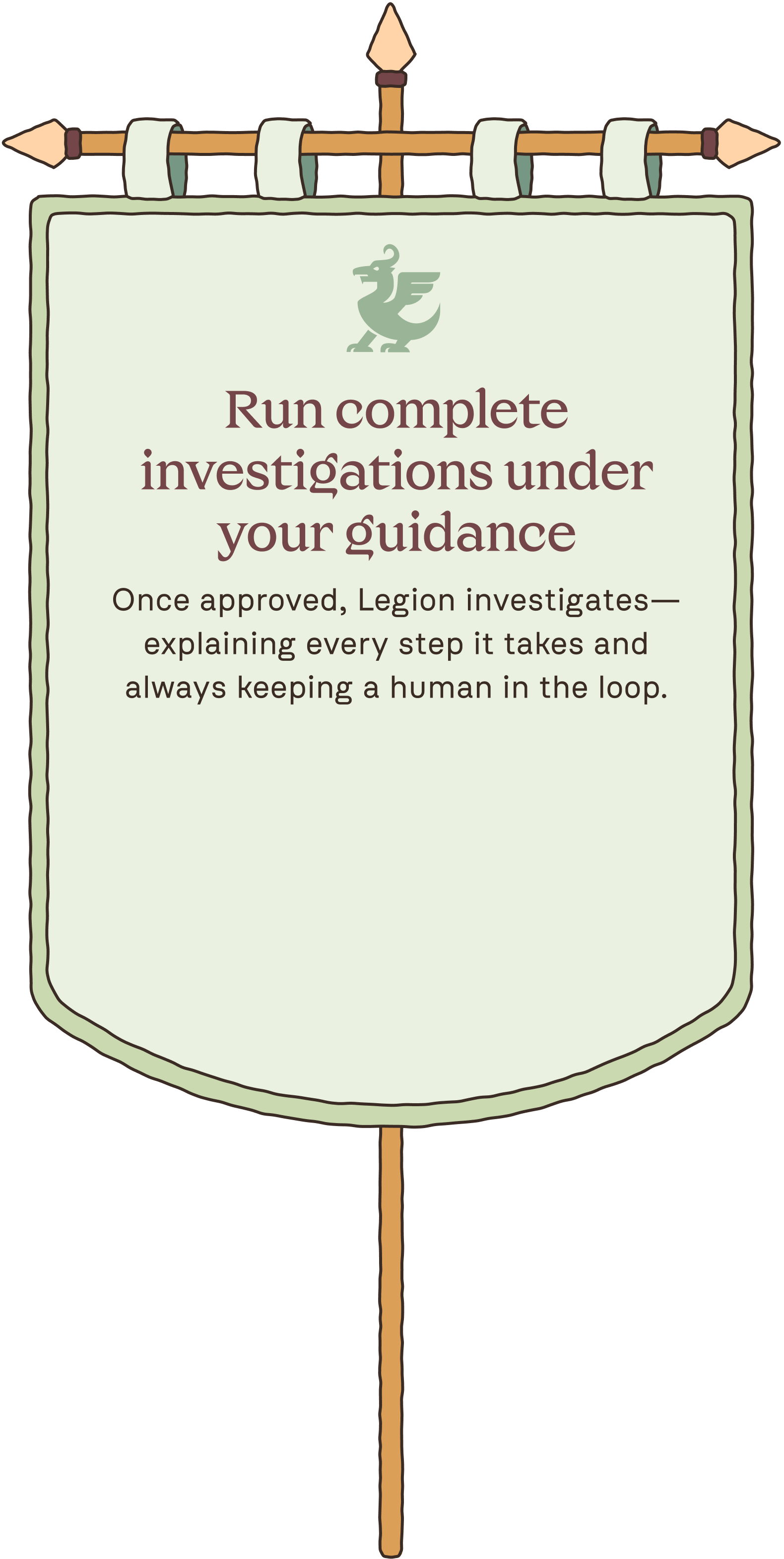 Banner with a green dragon icon and text about running complete investigations under your guidance, with Legion explaining every step and keeping a human in the loop.