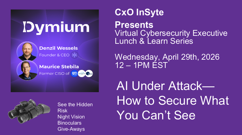 CxO InSyte Presents: AI Under Attack - How to Secure What You Can't See
