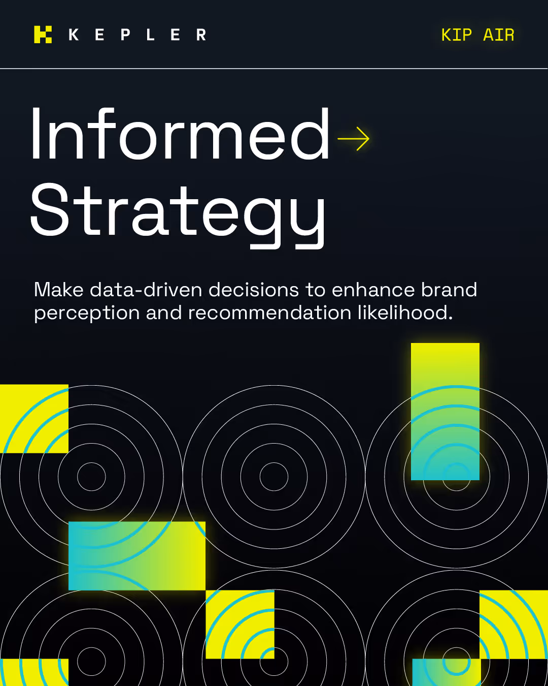 Kepler Kip Air slide with the headline 'Informed Strategy.' Subtext reads: 'Make data-driven decisions to enhance brand perception and recommendation likelihood.' Concentric circle patterns with neon yellow and teal gradient blocks overlay the design.