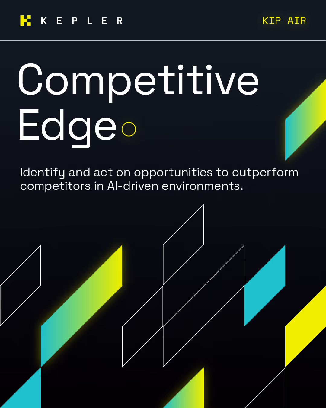 Kepler Kip Air slide with the headline 'Competitive Edge.' Subtext reads: 'Identify and act on opportunities to outperform competitors in AI-driven environments.' Angled geometric shapes in neon yellow, teal, and gradients appear across the dark background.