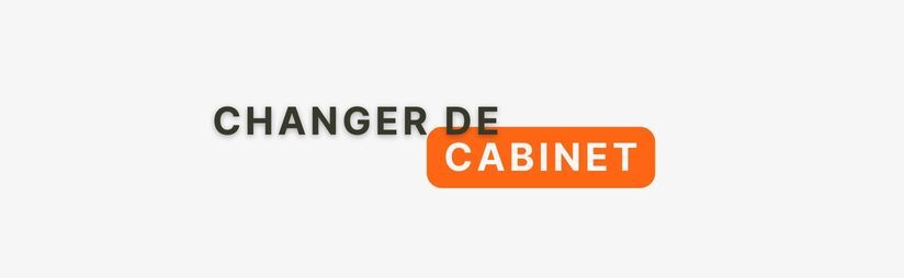 Guide : Les bonnes questions à se poser avant de changer de cabinet