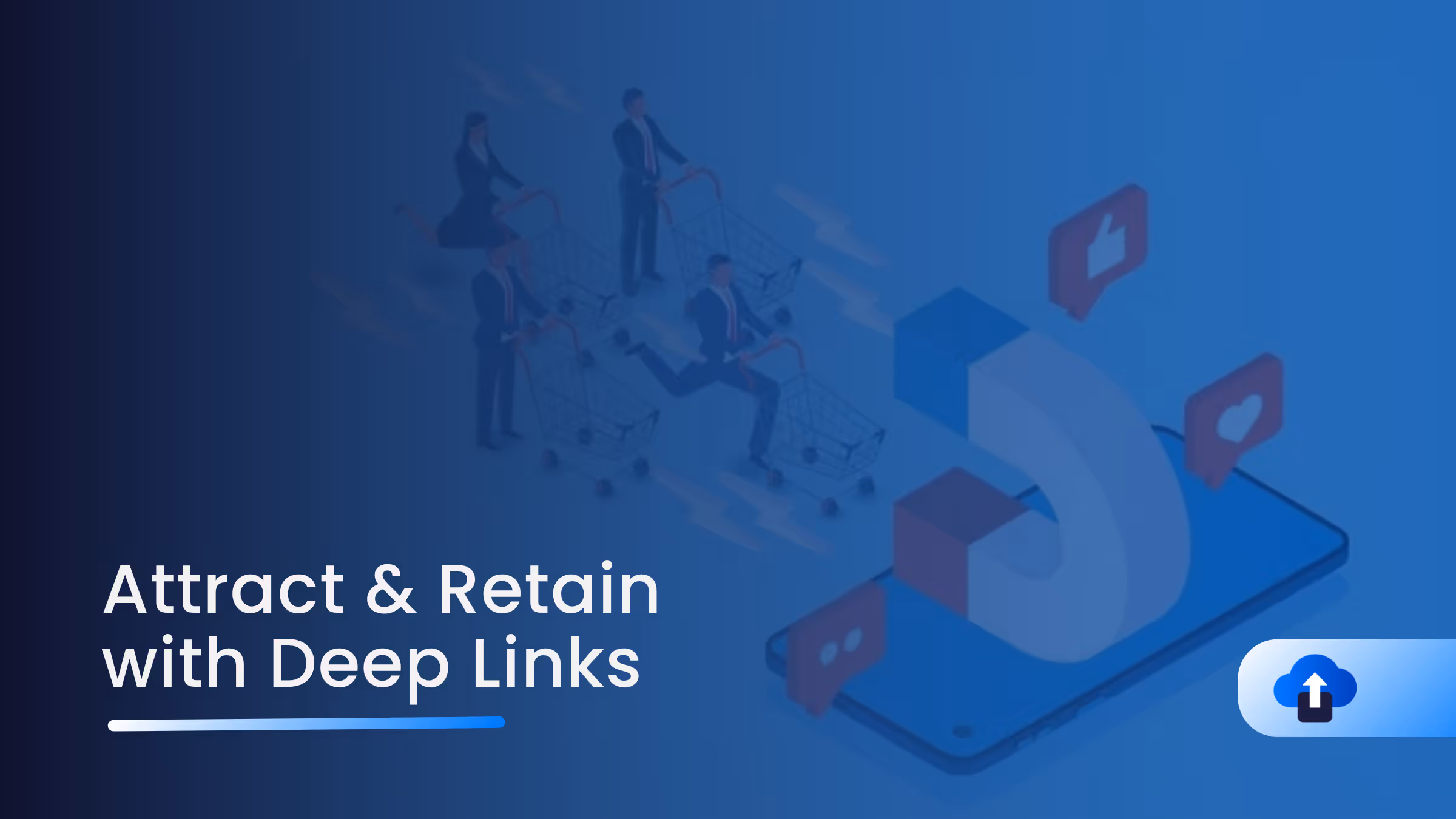 How to Attract and Retain Customers Using Deep Links?