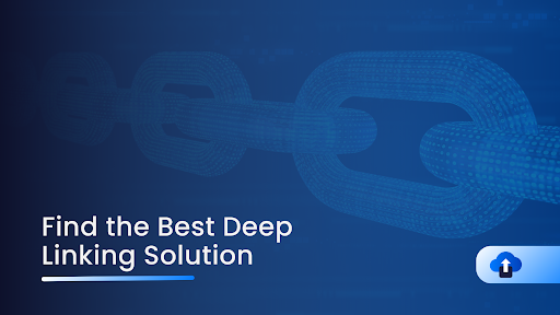 How to Choose the Right Deep Linking Solution for Your Marketing Strategy