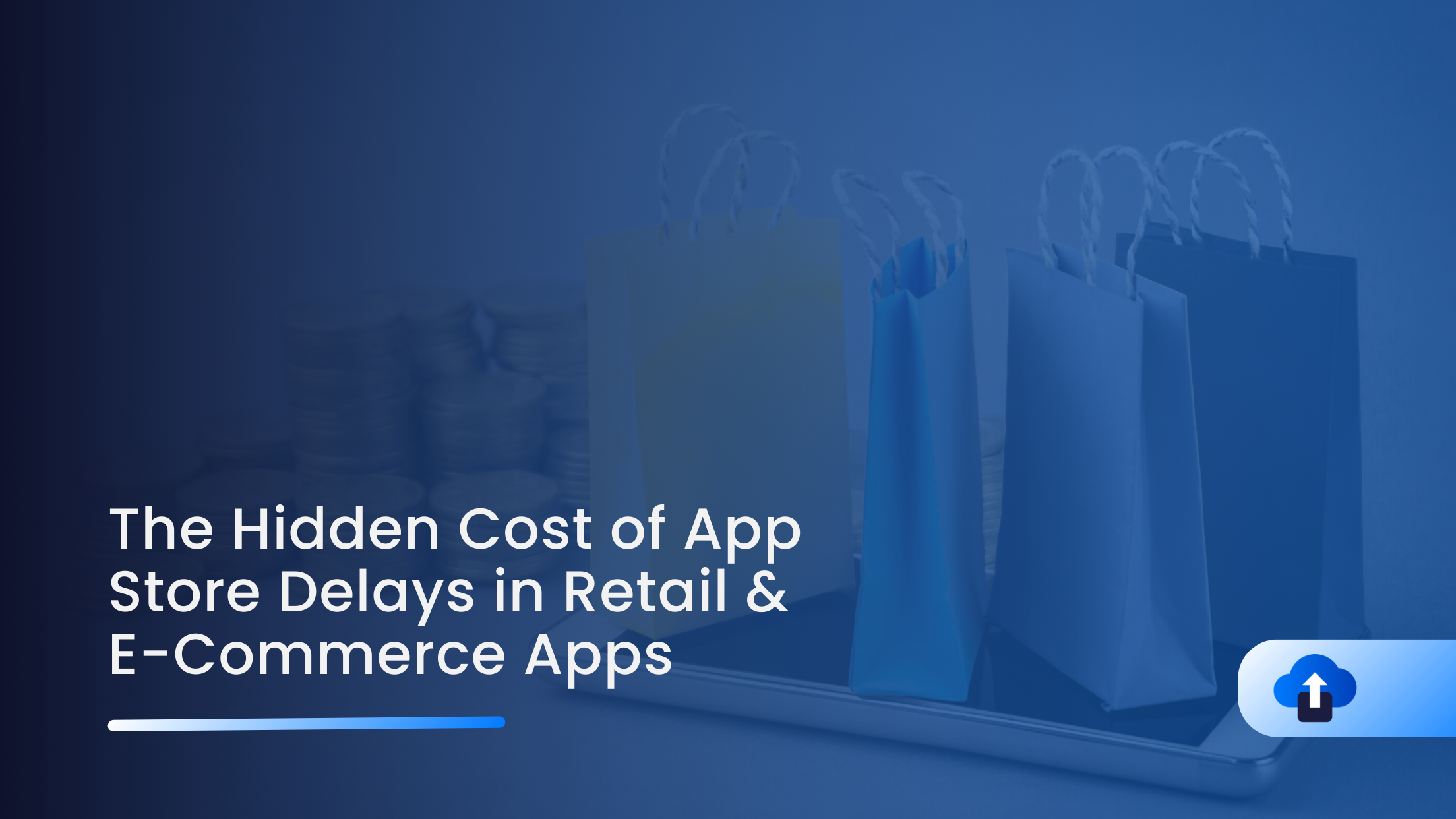 The Hidden Cost of App Store Delays in Retail & E-Commerce Apps