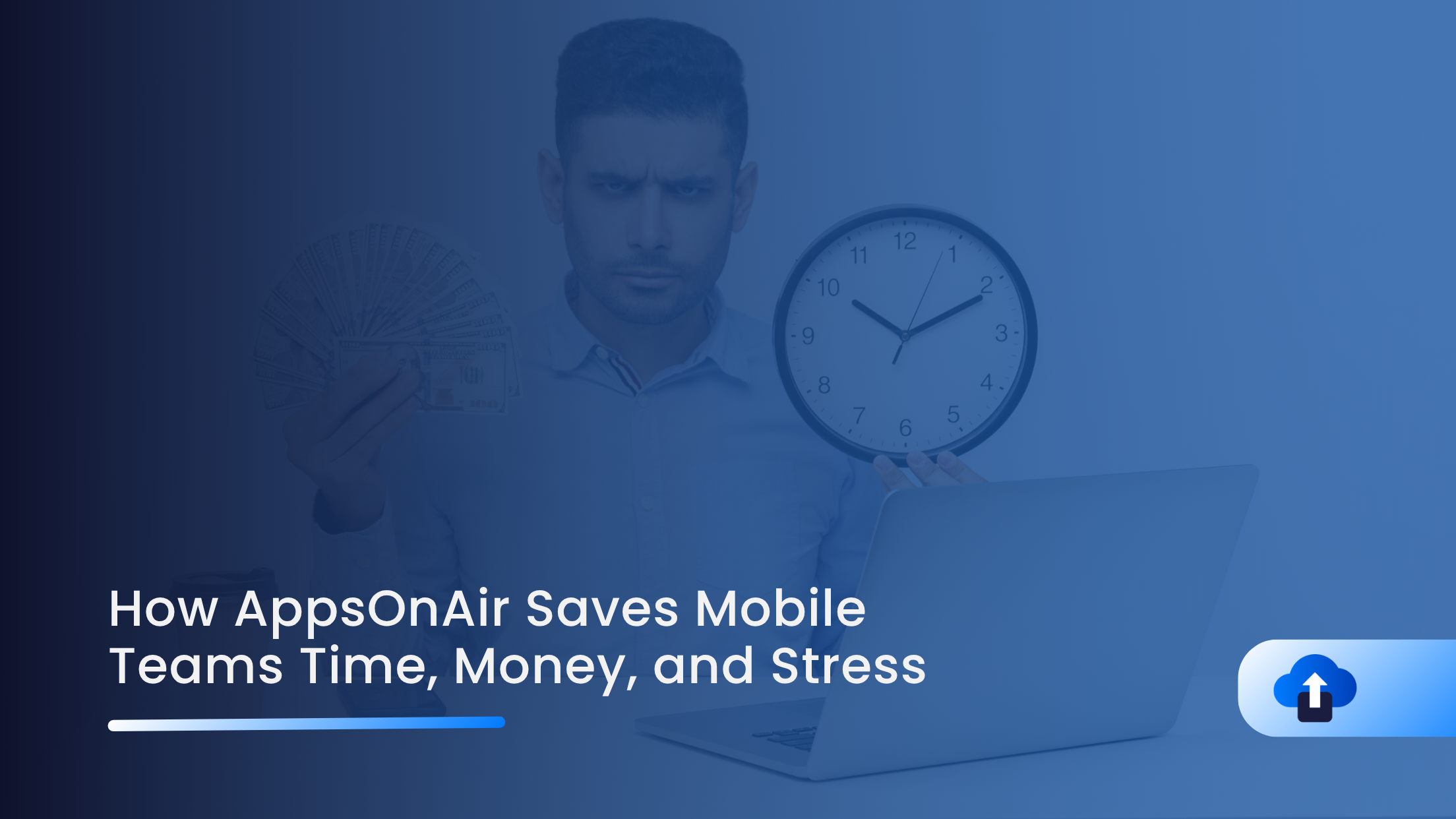 How AppsOnAir Saves Mobile Teams Time, Money, and Stress