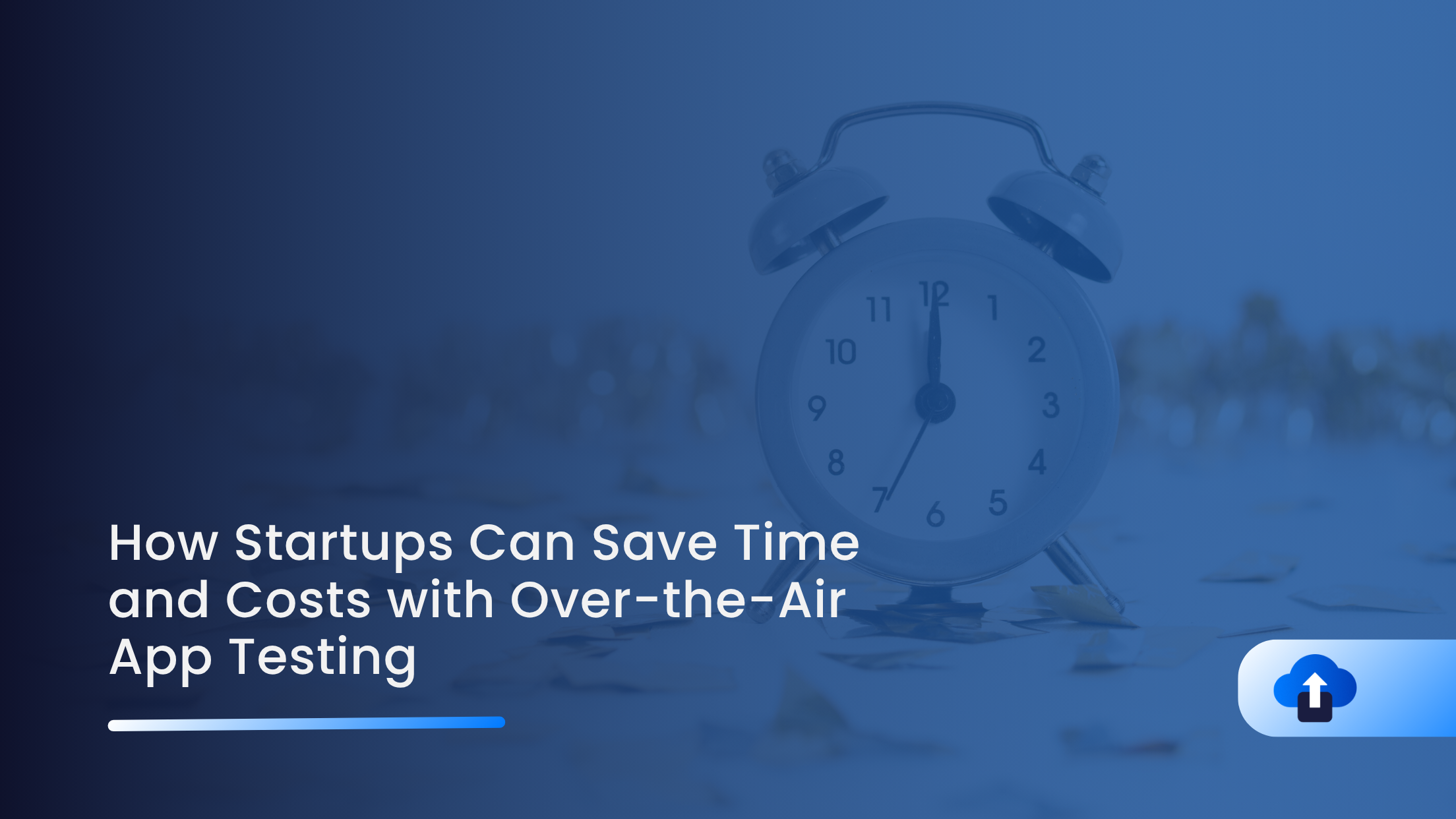How Startups Can Save Time and Costs with Over-the-Air App Testing
