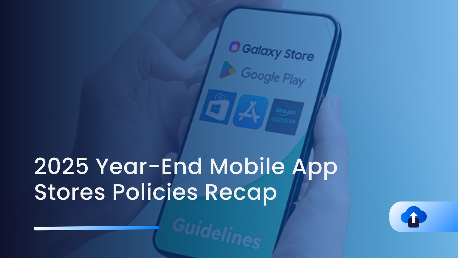 2025 Mobile App Store Policy Updates: Apple App Store & Google Play Recap