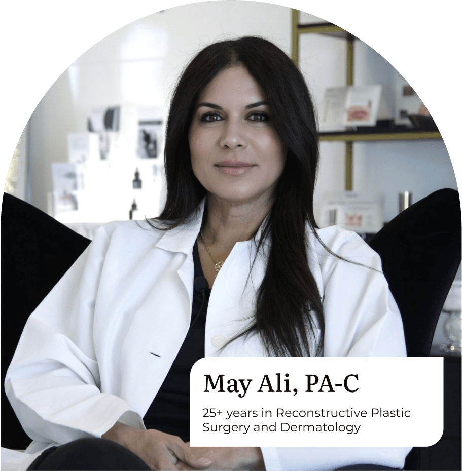 May Ali, PA-C 25+ years in reconstructive plastic surgery and dermatology