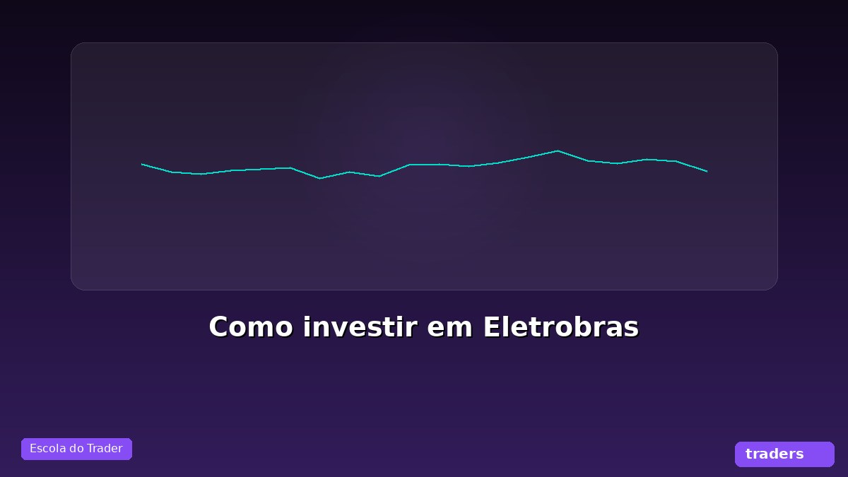Como investir em Eletrobras (ELET3)