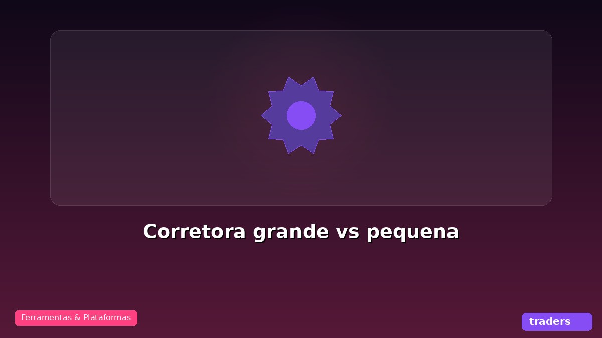 Corretora grande vs corretora pequena: qual escolher