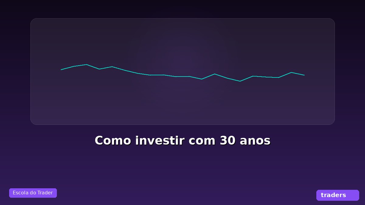 Como investir com 30 anos e acelerar o patrimônio