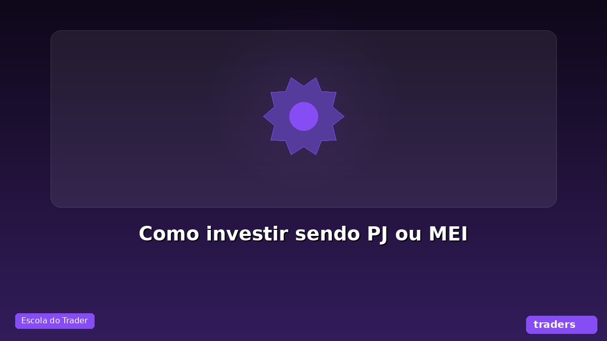 Como investir sendo PJ ou MEI