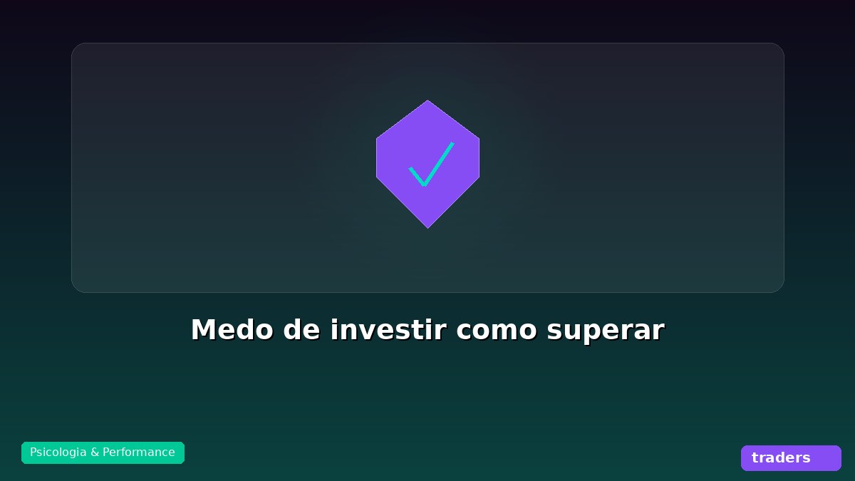 Medo de investir: como superar e começar