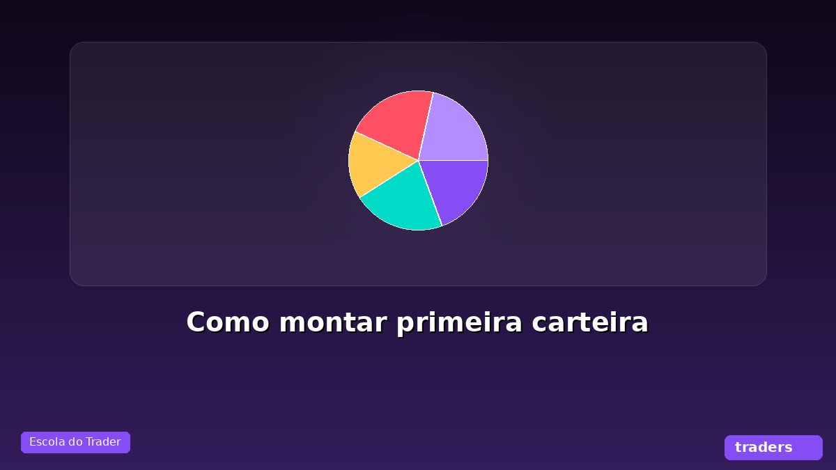 Como montar sua primeira carteira de investimentos