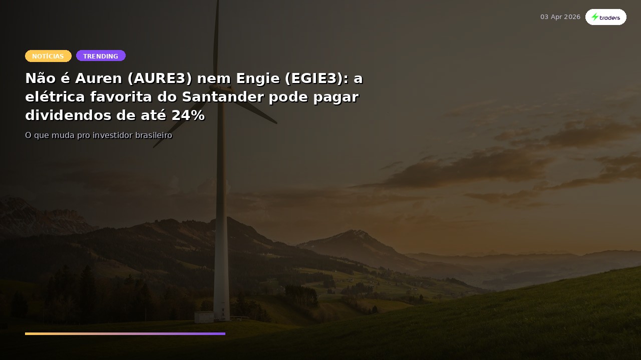 Não é Auren (AURE3) nem Engie (EGIE3): a elétrica favorita do Santander pode pagar dividendos de...