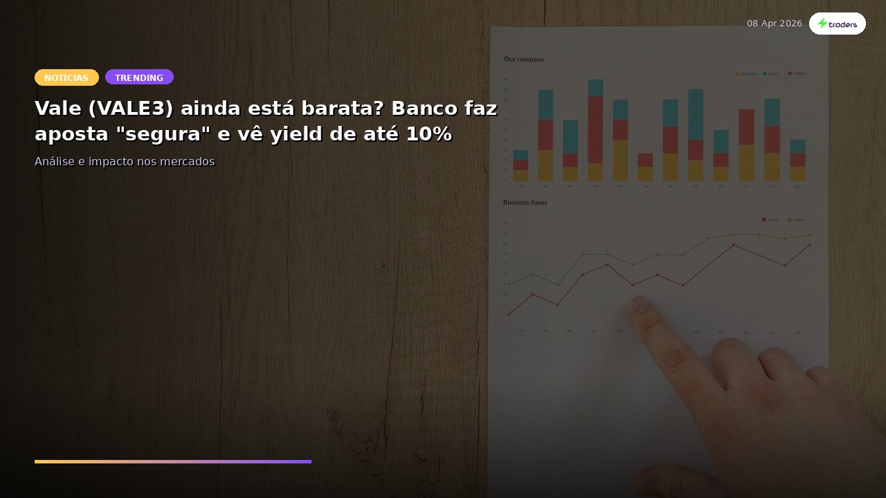 Vale (VALE3) ainda está barata? Banco faz aposta "segura" e vê yield de até 10%