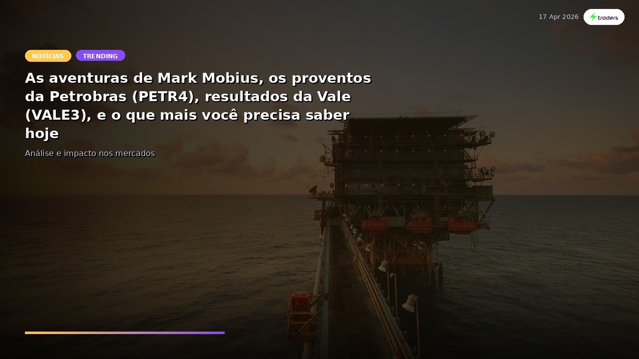 As aventuras de Mark Mobius, os proventos da Petrobras (PETR4), resultados da Vale (VALE3), e o...